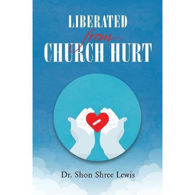 Liberated from Church Hurt - by  Shon Shree Lewis (Paperback)