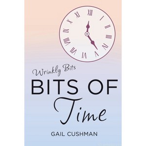 Bits of Time - by  Gail Cushman (Paperback) - 1 of 1