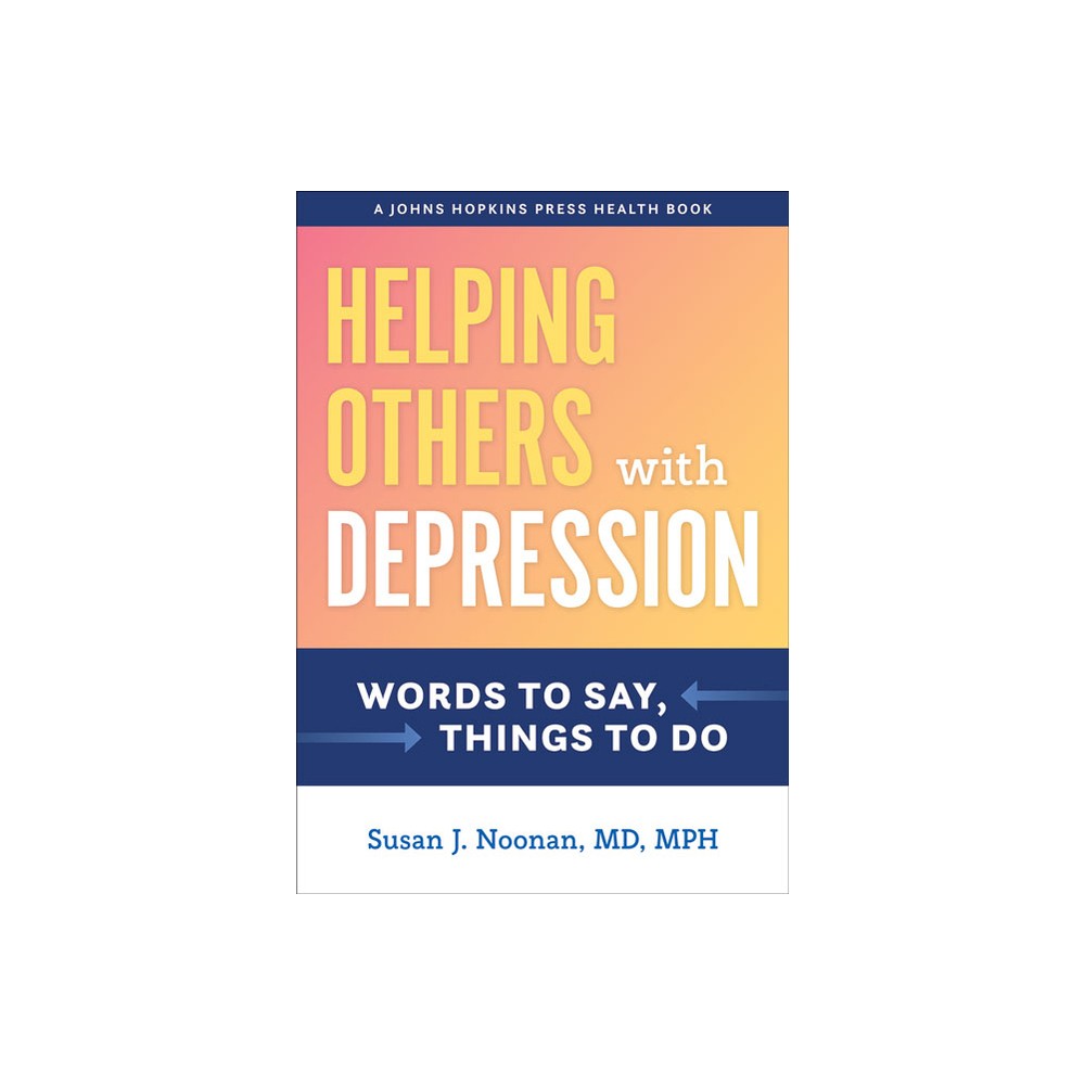 Helping Others with Depression - (Johns Hopkins Press Health Books (Paperback)) by Susan J Noonan (Hardcover)