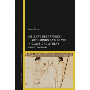 Military Departures, Homecomings and Death in Classical Athens - by  Owen Rees (Paperback) - 1 of 1
