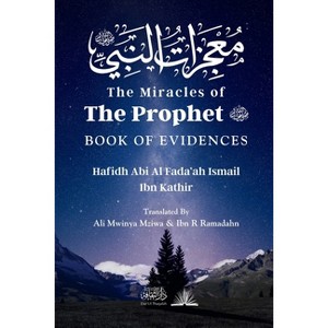 The Miracles of the Prophet (saw) - by  Hafidh Abi Al Fada'ah Ibn Kathir (Paperback) - 1 of 1