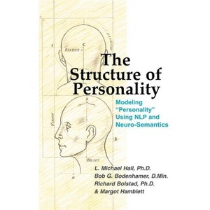 The Structure of Personality - (Nlp and Neuro-Semantics Approach) by  L Michael Hall & Bob G Bodenhamer & Richard Bolstad (Hardcover) - 1 of 1