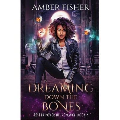 Dreaming Down the Bones - by  Amber Fisher (Paperback)