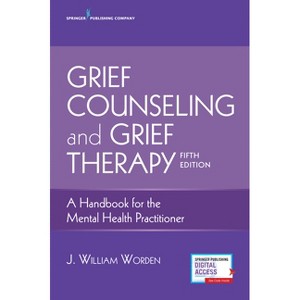 Grief Counseling and Grief Therapy - 5th Edition by  J William Worden (Paperback) - 1 of 1