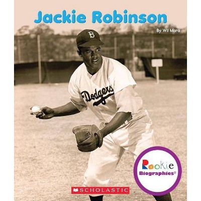 Jackie Robinson (Rookie Biographies) - by  Wil Mara (Paperback)