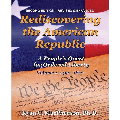 Rediscovering the American Republic, Volume 1 (1492-1877) - 2nd Edition by  Ryan C MacPherson (Paperback)