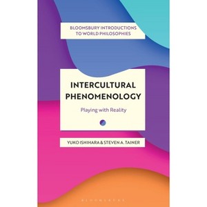 Intercultural Phenomenology - (Bloomsbury Introductions to World Philosophies) by  Yuko Ishihara & Steven A Tainer (Hardcover) - 1 of 1