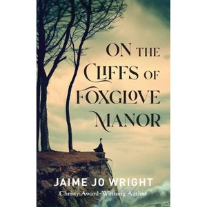 On the Cliffs of Foxglove Manor - by  Jamie Jo Wright (Hardcover) - 1 of 1