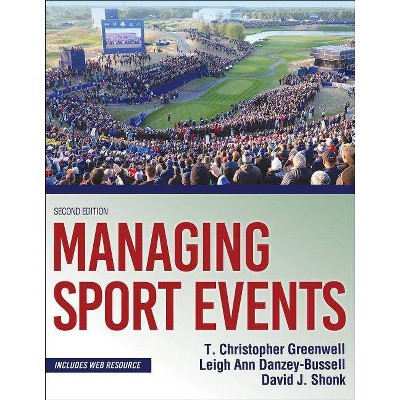 Managing Sport Events - 2nd Edition by  T Christopher Greenwell & Leigh Ann Danzey-Bussell & David J Shonk (Paperback)