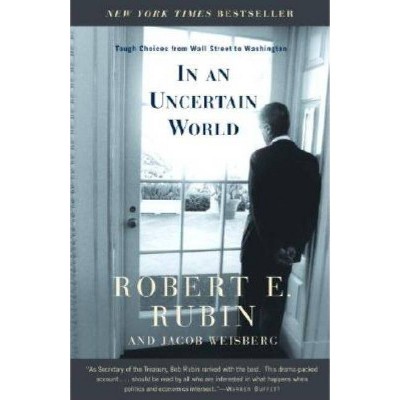 In an Uncertain World - by  Robert Rubin & Jacob Weisberg (Paperback)