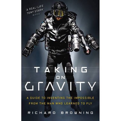 Taking on Gravity - by  Richard Browning (Hardcover)