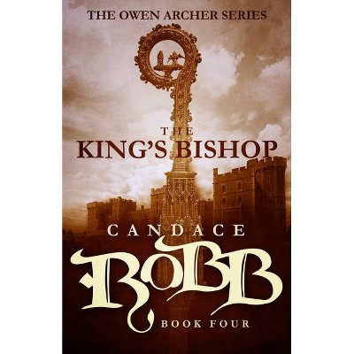 The King's Bishop - (Owen Archer) by  Candace Robb (Paperback)