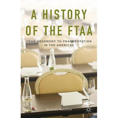 A History of the Ftaa - by  Marcel Nelson (Hardcover)