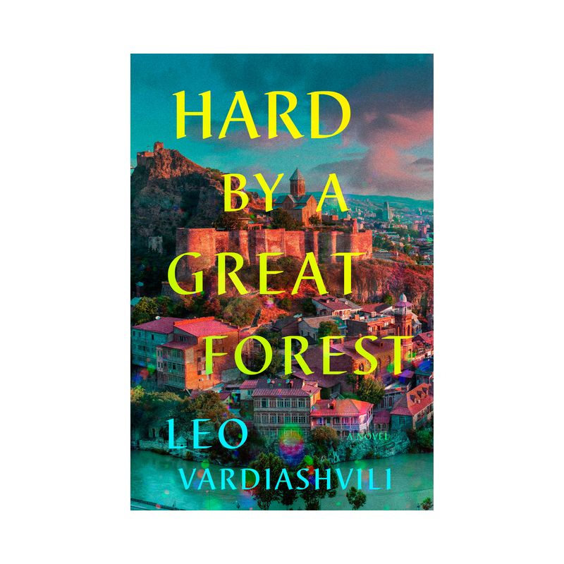 Hard by a Great Forest - by  Leo Vardiashvili (Hardcover), 1 of 2