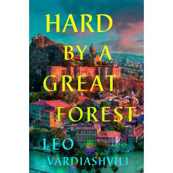 Hard by a Great Forest - by  Leo Vardiashvili (Hardcover)