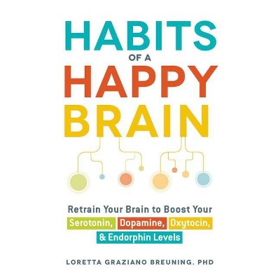 Habits of a Happy Brain - by  Loretta Graziano Breuning (Paperback)