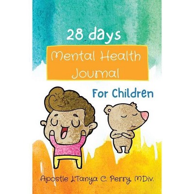 28 Days Mental Health Journal for Children - by  Apostle L'Tanya C Perry MDIV (Paperback)