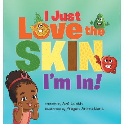 I Just Love The Skin I'm In - by  Ave Leath (Hardcover)