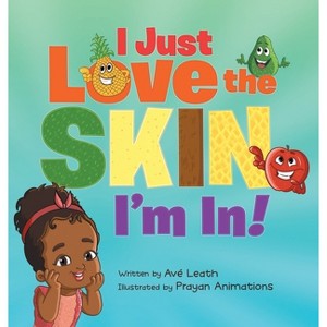 I Just Love The Skin I'm In - by  Ave Leath (Hardcover) - 1 of 1