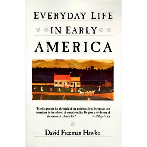 Everyday Life in Early America - (Everyday Life in America Series) by  David F Hawke (Paperback) - image 1 of 1