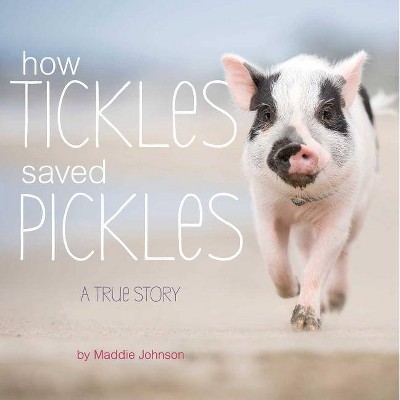 How Tickles Saved Pickles - by  Maddie Johnson (Hardcover)