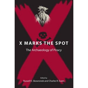 X Marks the Spot - (New Perspectives on Maritime History and Nautical Archaeolog) by  Russell K Skowronek & Charles R Ewen (Paperback) - 1 of 1