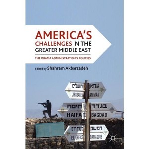 America's Challenges in the Greater Middle East - by  S Akbarzadeh (Hardcover) - 1 of 1
