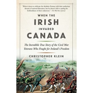 When the Irish Invaded Canada - by  Christopher Klein (Paperback) - 1 of 1