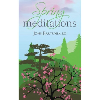 Spring Meditations - by  John Bartunek (Paperback)