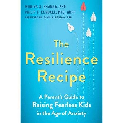 The Resilience Recipe - by  Muniya S Khanna & Philip C Kendall (Paperback)