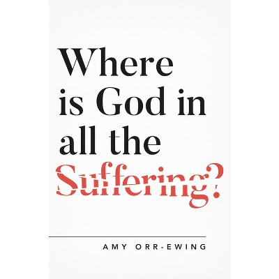 Where Is God in All the Suffering? - (Questioning Faith) by  Amy Orr-Ewing (Paperback)