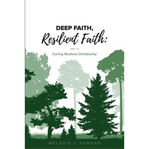Deep Faith, Resilient Faith - by  Melanie J Saward (Paperback) - 1 of 1