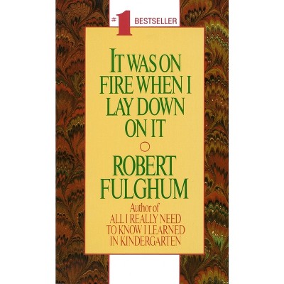 It Was on Fire When I Lay Down on It - by  Robert Fulghum (Paperback)