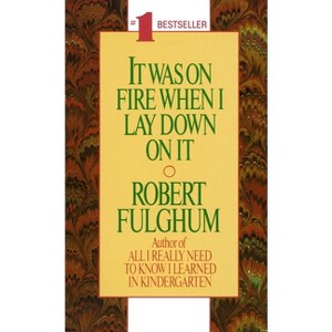 It Was on Fire When I Lay Down on It - by  Robert Fulghum (Paperback) - 1 of 1
