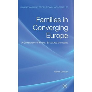 Families in Converging Europe - (Palgrave MacMillan Studies in Family and Intimate Life) by  E Oinonen (Hardcover) - 1 of 1