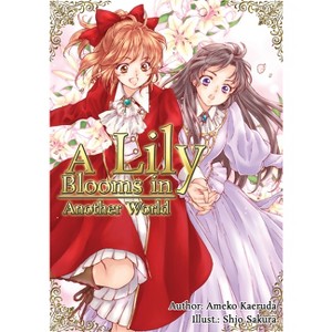 A Lily Blooms in Another World (Light Novel) - by  Ameko Kaeruda (Paperback) - 1 of 1