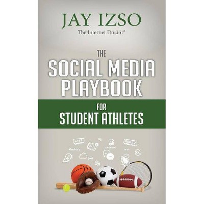  The Social Media Playbook for Student Athletes - by  Jay Izso (Paperback) 