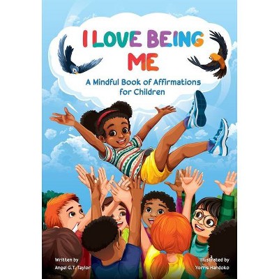 I Love Being Me - by  Angel Taylor (Paperback)