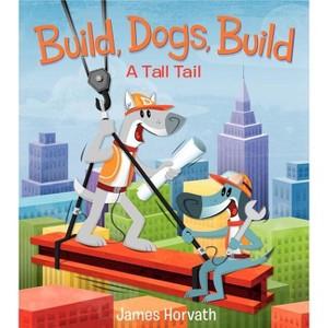 Build, Dogs, Build - by  James Horvath (Hardcover) - 1 of 1