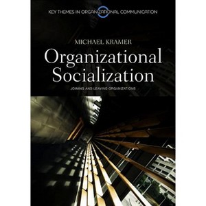 Organizational Socialization - (Key Themes in Organizational Communication) by  Michael Kramer (Paperback) - 1 of 1