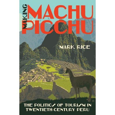 Making Machu Picchu - by  Mark Rice (Paperback)
