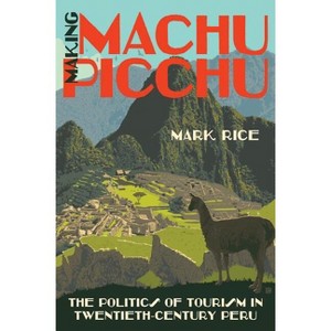 Making Machu Picchu - by  Mark Rice (Paperback) - 1 of 1