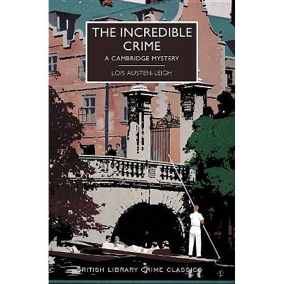 The Incredible Crime - (British Library Crime Classics) by  Lois Austen-Leigh (Paperback)