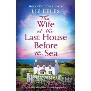 The Wife at the Last House Before the Sea - (Heaven's Cove) by  Liz Eeles (Paperback) - 1 of 1