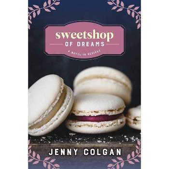 Sweetshop of Dreams - (A Novel in Recipes) by  Jenny Colgan (Paperback)