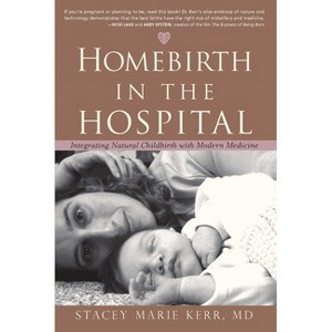 Homebirth in the Hospital - by  Stacey Marie Kerr (Paperback) - 1 of 1