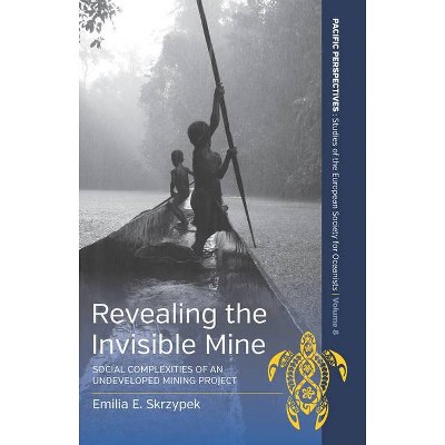 Revealing the Invisible Mine - (Pacific Perspectives: Studies of the European Society for Oc) by  Emilia Skrzypek (Hardcover)