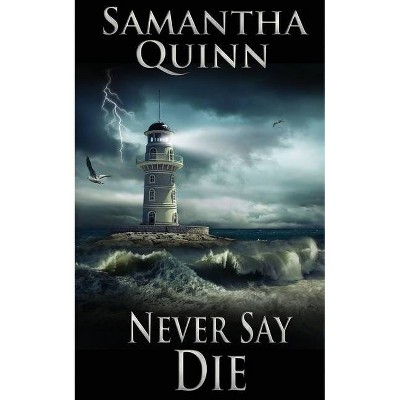 Never Say Die - (Lightcastle Cove) by  Samantha Quinn (Paperback)