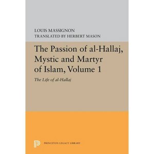 The Passion of Al-Hallaj, Mystic and Martyr of Islam, Volume 1 - by  Louis Massignon (Paperback) - 1 of 1