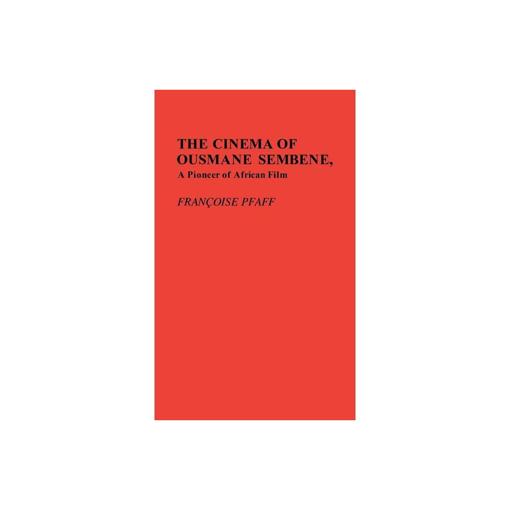 The Cinema of Ousmane Sembene, a Pioneer of African Film. - (Contributions in Afro-American and African Studies: Contempo) by Francoise Pfaff